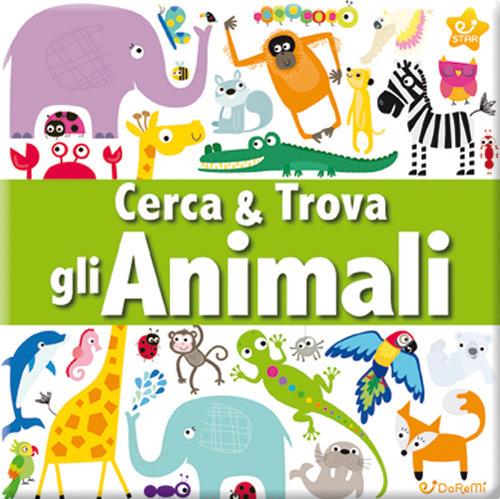 Gli animali. Cerca & trova. Ediz. illustrata