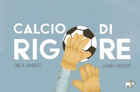 Calcio di rigore. Ediz. a colori – Libro per bambini 6-9 anni