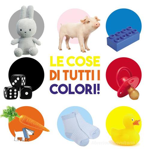 Le cose di tutti i colori. Ediz. a colori – Libro per bambini 0-3 anni
