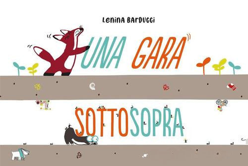 Una gara sottosopra. Ediz. a colori – Libro per bambini 3-6 anni