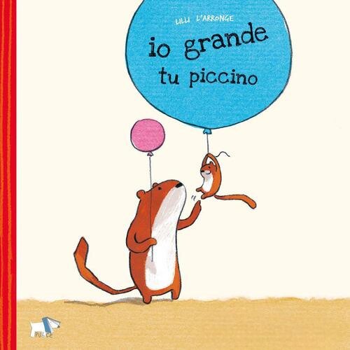 Io grande, tu piccino. Ediz. a colori – Libro per bambini 3-6 anni