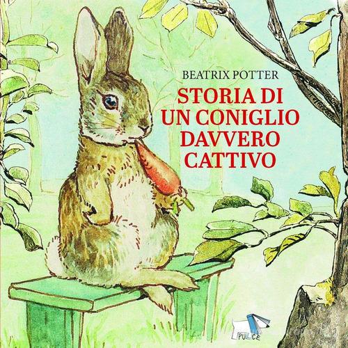 Storia di un coniglio davvero cattivo. Ediz. a colori – Libro per bambini 3-6 anni