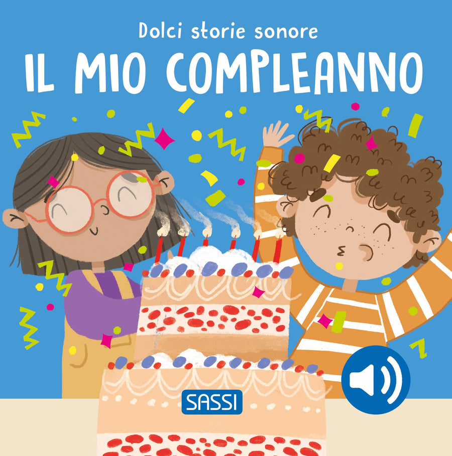 Il mio compleanno. Dolci storie sonore. Ediz. a colori – Libro per bambini 0-3 anni