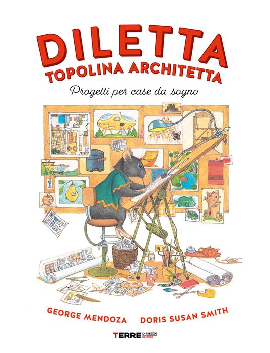 Diletta, topolina architetta. Progetti per case da sogno. Ed. a colori