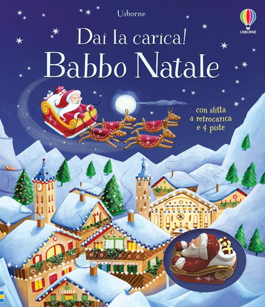 Babbo Natale. Dai la carica! Ediz. a col. Con modellini