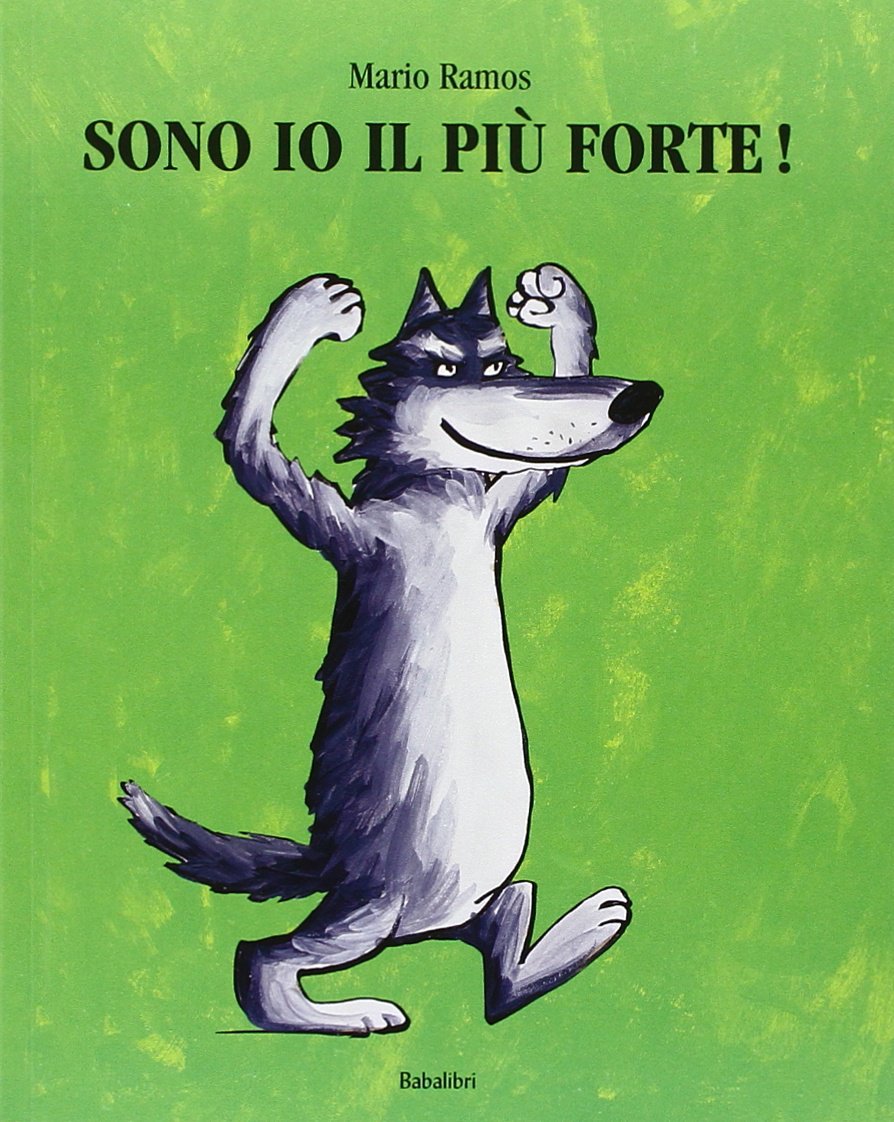 Sono io il più forte! Ediz. illustrata