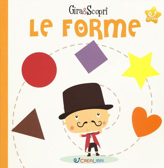 Le forme. Gira & scopri. Ediz. illustrata