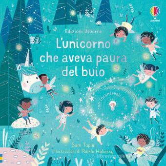 L'unicorno che aveva paura del buio. Libri con lucine. Ediz. a colori