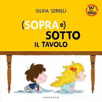 (Sopra e) sotto il tavolo. Su per giù.